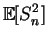 $\displaystyle \mathbb {E}[S^2_n]$