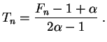 $\displaystyle T_n=\frac{F_n-1+\alpha}{2\alpha-1}\;.
$