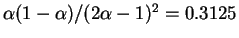 $ \alpha(1-\alpha)/(2\alpha-1)^2 = 0.3125$