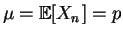 $\displaystyle \mu =\mathbb {E}[X_n]=p$