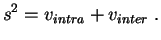 $\displaystyle s^2 = v_{intra} + v_{inter}\;.
$