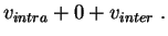 $\displaystyle v_{intra} + 0 + v_{inter}\;.$