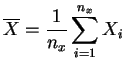 $ \overline{X} = \displaystyle{\frac{1}{n_x}
\sum_{i=1}^{n_x} X_i}$