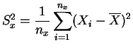 $ S_x^2 = \displaystyle{\frac{1}{n_x}
\sum_{i=1}^{n_x} (X_i-\overline{X})^2}$