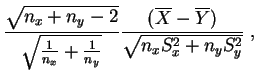 $\displaystyle \frac{\sqrt{n_x+n_y-2}}{\sqrt{\frac{1}{n_x}+\frac{1}{n_y}}}
\frac{(\overline{X}-\overline{Y})}
{\sqrt{n_xS_x^2+n_yS_y^2}}\;,
$