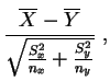 $\displaystyle \frac{\overline{X}-\overline{Y}}
{\sqrt{\frac{S_x^2}{n_x}+\frac{S_y^2}{n_y}}}\;,
$