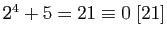 $ 2^4+5=21\equiv 0\;[21]$