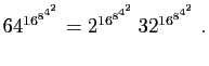$\displaystyle 64^{16^{8^{4^2}}}=2^{16^{8^{4^2}}} 32^{16^{8^{4^2}}}\;.
$