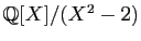$ \mathbb{Q}[X]/(X^2-2)$