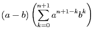 $\displaystyle (a-b)\left(\sum_{k=0}^{n+1} a^{n+1-k}b^k\right)$