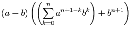 $\displaystyle (a-b)\left(\left(\sum_{k=0}^n a^{n+1-k}b^k\right)+b^{n+1}\right)$