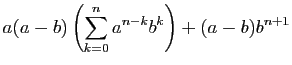 $\displaystyle a(a-b)\left(\sum_{k=0}^n a^{n-k}b^k\right)+(a-b)b^{n+1}$