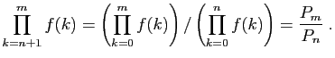 $\displaystyle \prod_{k=n+1}^m f(k)=\left(\prod_{k=0}^m f(k)\right)
/\left(\prod_{k=0}^n f(k)\right)
=\frac{P_m}{P_n}\;.
$