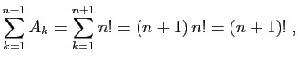 $\displaystyle \sum_{k=1}^{n+1}A_k=\sum_{k=1}^{n+1}n!=(n+1) n!=(n+1)!\;,
$