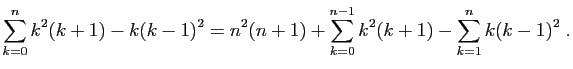 $\displaystyle \sum_{k=0}^n k^2(k+1)-k(k-1)^2=n^2(n+1)+\sum_{k=0}^{n-1}
k^2(k+1)-\sum_{k=1}^nk(k-1)^2\;.
$