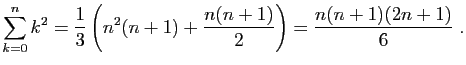 $\displaystyle \sum_{k=0}^n k^2 = \frac{1}{3}\left(n^2(n+1)+\frac{n(n+1)}{2}\right)
=\frac{n(n+1)(2n+1)}{6}\;.
$