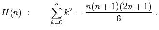 $\displaystyle H(n) :\qquad \sum_{k=0}^n k^2 = \frac{n(n+1)(2n+1)}{6}\;.
$