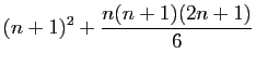 $\displaystyle (n+1)^2+\frac{n(n+1)(2n+1)}{6}$
