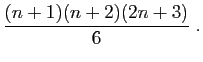 $\displaystyle \frac{(n+1)(n+2)(2n+3)}{6}\;.$
