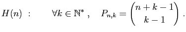 $\displaystyle H(n) :\qquad \forall k\in\mathbb{N}^*\;,\quad P_{n,k}=\binom{n+k-1}{k-1}\;.
$