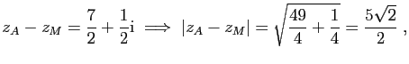 $\displaystyle z_A-z_M= \frac{7}{2}+\frac{1}{2}\mathrm{i}
\;\Longrightarrow\;
\vert z_A-z_M\vert=\sqrt{\frac{49}{4}+\frac{1}{4}}=\frac{5\sqrt{2}}{2}\;,
$