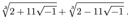 $\displaystyle \sqrt[3]{2+11\sqrt{-1}}+\sqrt[3]{2-11\sqrt{-1}}\;.
$