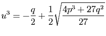 $\displaystyle u^3={-\frac{q}{2}+\frac{1}{2}\sqrt{\frac{4p^3+27q^2}{27}}}$
