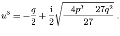 $\displaystyle u^3={-\frac{q}{2}+\frac{\mathrm{i}}{2}\sqrt{\frac{-4p^3-27q^2}{27}}}\;.
$