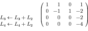 \begin{displaymath}
\begin{array}{cc}
\begin{array}{l}
 \\
 \\
L_3 \leftarrow ...
...&-1&1&-2\\
0&0&0&-2\\
0&0&0&-4
\end{array}\right)
\end{array}\end{displaymath}