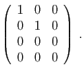 $ \displaystyle{
\left(\begin{array}{ccc}
1&0&0\\
0&1&0\\
0&0&0\\
0&0&0
\end{array}\right)\;.
}$