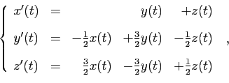 \begin{displaymath}
\left\{
\begin{array}{lcrrr}
x'(t) &=&&y(t)&+z(t) \ [2ex]
y...
...}x(t)&-\frac{3}{2}y(t)&+\frac{1}{2} z(t)
\end{array}\right.\;,
\end{displaymath}