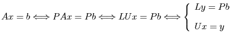 $\displaystyle Ax=b \Longleftrightarrow PAx=Pb
\Longleftrightarrow LUx=Pb
\Longleftrightarrow
\left\{\begin{array}{l}
Ly=Pb\ [2ex]
Ux=y
\end{array}\right.
$