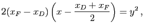 $\displaystyle 2(x_F-x_D)\left( x-\dfrac{x_D+x_F}{2}\right) = y^2\, ,$