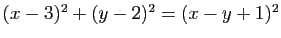 $ (x-3)^2+(y-2)^2=(x-y+1)^2$