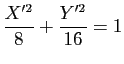 $\displaystyle \dfrac{X'^2}{8}+\dfrac{Y'^2}{16}=1$