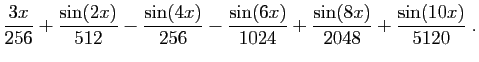 $\displaystyle \frac{3x}{256} + \frac{\sin(2x)}{512}
- \frac{\sin(4x)}{256} - \frac{\sin(6x)}{1024} + \frac{\sin(8x)}{2048} +
\frac{\sin(10x)}{5120}\;.
$