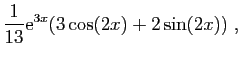 $\displaystyle \frac{1}{13}\mathrm{e}^{3x}(3\cos(2x)+2\sin(2x))\;,
$