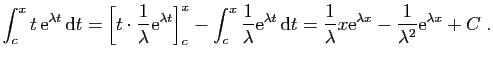$\displaystyle \int_c^x t \mathrm{e}^{\lambda t} \mathrm{d}t = \Big[ t\cdot
\f...
...a} x \mathrm{e}^{\lambda x}
-\frac{1}{\lambda^2} \mathrm{e}^{\lambda x} +C\;.
$