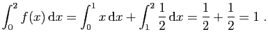 $\displaystyle \int_0^2 f(x) \mathrm{d}x = \int_0^1 x \mathrm{d}x +\int_1^2\frac{1}{2} \mathrm{d}x =
\frac{1}{2}+\frac{1}{2}=1\;.
$
