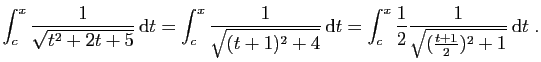 $\displaystyle \int_c^x \frac{1}{\sqrt{t^2 + 2t +5}} \mathrm{d}t =
\int_c^x \f...
...=
\int_c^x \frac{1}{2}\frac{1}{\sqrt{(\frac{t + 1}{2})^2 +1}} \mathrm{d}t\;.
$