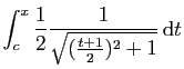 $\displaystyle \int_c^x \frac{1}{2}\frac{1}{\sqrt{(\frac{t + 1}{2})^2 +1}} \mathrm{d}t$