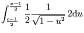 $\displaystyle \int_{\frac{c-1}{2}}^{\frac{x-1}{2}}\frac{1}{2}
\frac{1}{\sqrt{1-u^2}} 2\mathrm{d}u$