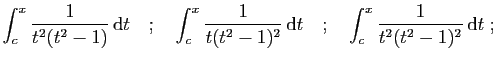 $\displaystyle \int_c^x \frac{1}{t^2(t^2-1)} \mathrm{d}t
\quad;\quad
\int_c^x \...
...1)^2} \mathrm{d}t
\quad;\quad
\int_c^x \frac{1}{t^2(t^2-1)^2} \mathrm{d}t\;;
$