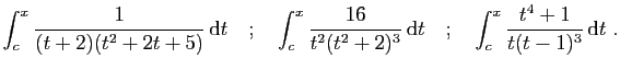 $\displaystyle \int_c^x \frac{1}{(t+2)(t^2+2t+5)} \mathrm{d}t
\quad;\quad
\int_...
...2)^3} \mathrm{d}t
\quad;\quad
\int_c^x \frac{t^4+1}{t(t-1)^3} \mathrm{d}t\;.
$
