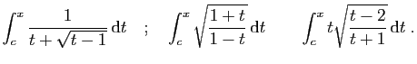 $\displaystyle \int_c^x \frac{1}{t+\sqrt{t-1}} \mathrm{d}t
\quad;\quad
\int_c^x...
...1-t}} \mathrm{d}t
\quad\quad
\int_c^x t\sqrt{\frac{t-2}{t+1}} \mathrm{d}t\;.
$