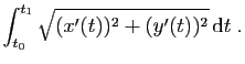 $\displaystyle \int_{t_0}^{t_1} \sqrt{(x'(t))^2+(y'(t))^2} \mathrm{d}t\;.
$