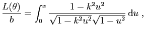 $\displaystyle \frac{L(\theta)}{b}=
\int_0^x \frac{1-k^2u^2}{\sqrt{1-k^2u^2}\sqrt{1-u^2}} \mathrm{d}u\;,
$