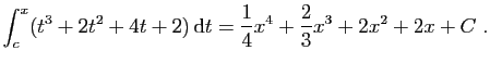 $\displaystyle \int_c^x (t^3+2t^2+4t+2) \mathrm{d}t =
\frac{1}{4}x^4 +\frac{2}{3}x^3+2x^2+2x +C\;.
$