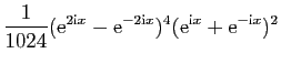 $\displaystyle \frac{1}{1024} (\mathrm{e}^{2\mathrm{i}x} - \mathrm{e}^{-2\mathrm{i}x})^4
(\mathrm{e}^{\mathrm{i}x} + \mathrm{e}^{-\mathrm{i}x})^2$