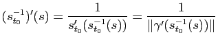 $\displaystyle (s_{t_0}^{-1})'(s) = \frac{1}{s'_{t_0}(s_{t_0}^{-1}(s))}
= \frac{1}{\Vert\gamma'(s_{t_0}^{-1}(s))\Vert}
$